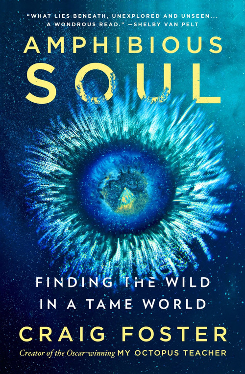 Amphibious Soul (Finding the Wild in a Tame World) by Craig Foster, 9780063289024