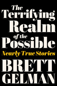 The Terrifying Realm of the Possible (Nearly True Stories) by Brett Gelman, 9780063315976