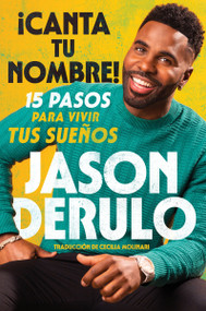 Sing Your Name Out Loud / iCanta tu nombre! (15 pasos para vivir tus sueños) (Spanish Edition) by Jason Derulo, Cecilia Molinari, 9780063347649