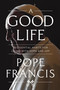 A Good Life (15 Essential Habits for Living with Hope and Joy) by Pope Francis, 9781546007029