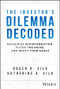 The Investor's Dilemma Decoded (Recognize Misinformation, Filter the Noise, and Reach Your Goals) by Roger D. Silk, Katherine A. Silk, 9781394220359