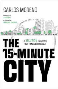 The 15-Minute City (A Solution to Saving Our Time and Our Planet) by Carlos Moreno, Jan Gehl, Martha Thorne, 9781394228140