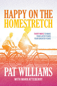 Happy on the Homestretch (Thirty Ways to Make Your Later Years Your Greater Years) by Pat Williams, Mark Atteberry, 9781642258790
