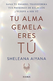 Tu alma gemela eres tú (Spanish Edition) by Sheleana Aiyana, 9786070799945