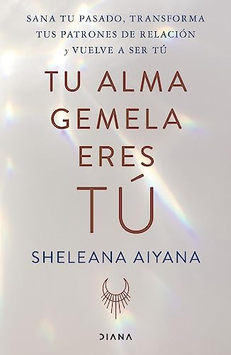 Tu alma gemela eres tú (Spanish Edition) by Sheleana Aiyana, 9786070799945