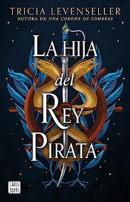 La hija del Rey Pirata / Daughter of the Pirate King (Spanish Edition) by Tricia Levenseller, 9786073900034