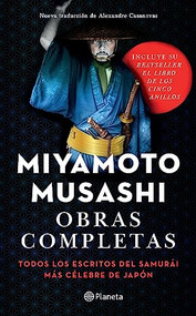 Obras completas: Todos los escritos del Samurái más célebre de Japón (Spanish Edition) by Miyamoto Musashi, 9786073900294