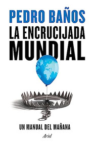 La encrucijada mundial (Spanish Edition) by Pedro Baños, 9786075694559