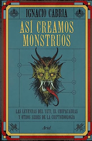 Así creamos monstruos (Spanish Edition) by Ignacio Cabria, 9786075694597