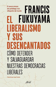 El liberalismo y sus desencantados (Spanish Edition) by Francis Fukuyama, 9786075694184