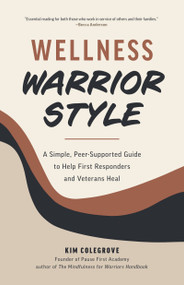 Wellness Warrior Style (A Simple, Peer-Supported Guide to Help First Responders and Veterans Heal) by Kim Colegrove, Becca Anderson, 9781684813261
