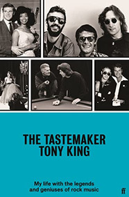 The Tastemaker (My Life with the Legends and Geniuses of Rock Music) by Tony King, 9780571371938