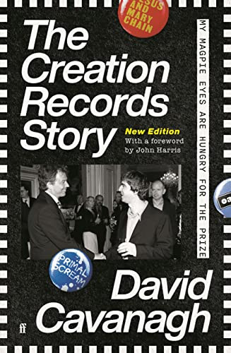 The Creation Records Story (My Magpie Eyes are Hungry for the Prize) by David Cavanagh, 9780571362530
