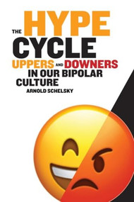 The Hype Cycle (Uppers and Downers in Our Bipolar Culture) by Arnold Schelsky, 9781637700556