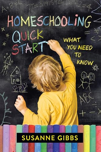 Homeschooling Quick Start (What You Need to Know) by Susanne Gibbs, 9781637700532