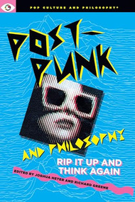 Post-Punk and Philosophy (Rip It Up and Think Again) - 9781637700570 by Joshua Heter, Richard Greene, 9781637700570