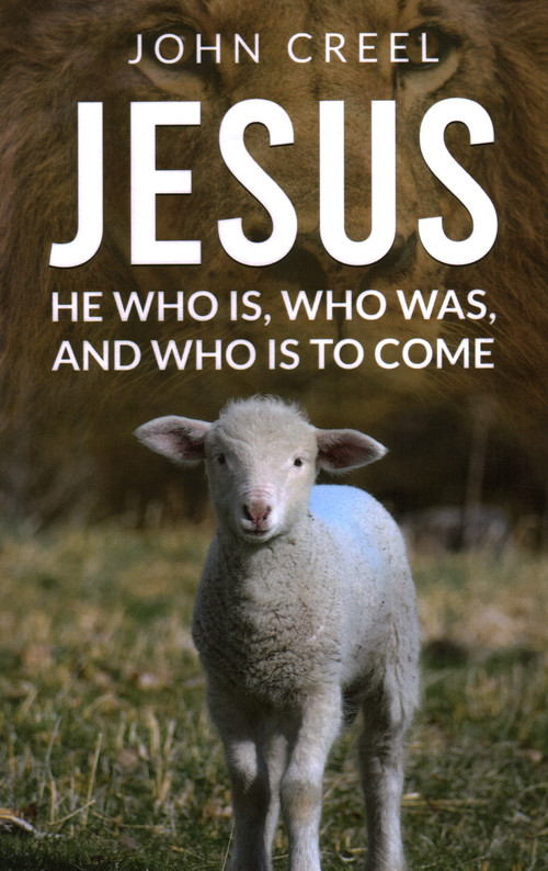 JESUS: HE WHO IS, WHO WAS, AND WHO IS TO COME by John Creel, 9781637461143