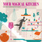Your Magical Kitchen (Nine Steps to Inspire Creative Cooking) by Kate Marshall, 9781910863831