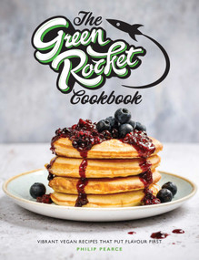 Green Rocket Cookbook (Vibrant Vegan Recipes that Put Flavour First) by Philip Pearce, 9781910863862