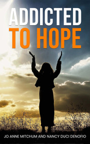 ADDICTED TO HOPE by Jo Anne Mitchum, Nancy Duci Denofio, 9781637461198