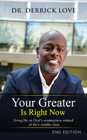 Your Greater is Right Now: Living as God's masterpiece instead of life's middle class - 9781637461228 by Derrick Love, 9781637461228