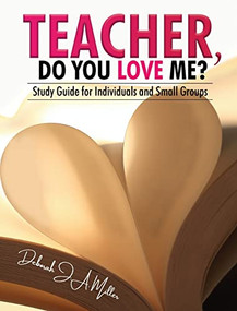 Teacher, Do You Love Me?: Study Guide for Individuals and Small Groups - 9781637461310 by Deborah J.A. Miller, 9781637461310