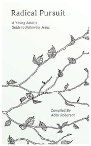 Radical Pursuit: A Young Adult's Guide to Following Jesus by Abby Roberson, 9781637460016