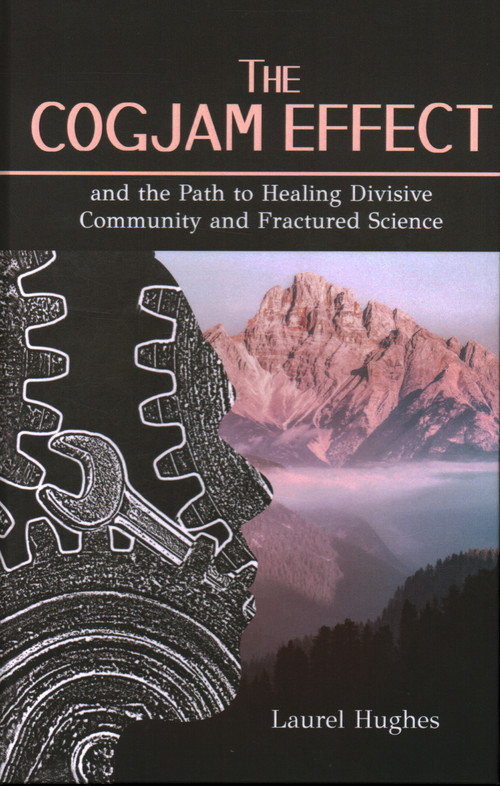 Cogjam Effect: - and the Path to Healing Divisive Community and Fractured Science by Laurel E. Hughes, 9781637460054