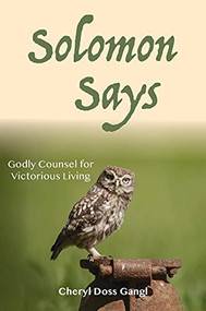Solomon Says: Godly Counsel for Victorious Living by Cheryl Doss Gangl, 9781637460078