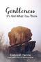 Gentleness: It's Not What You Think by DEBBIE HENNE, 9781946277718