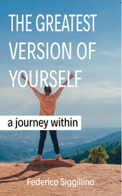 The Greatest Version of Yourself :  A Journey Within by Federico Siggillino, 9781946277763