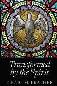 Transformed by the Spirit : A Modern Journey into Spiritual  Formation by CRAIG M PRATHER, 9781946277817