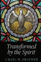Transformed by the Spirit : A Modern Journey into Spiritual  Formation by CRAIG M PRATHER, 9781946277817