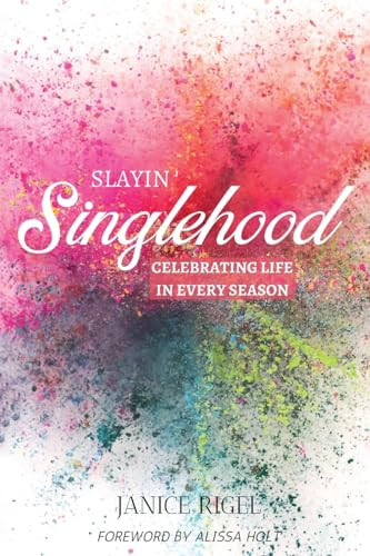 SLAYIN' SINGLEHOOD: Celebrating Life in Every Season by Janice Rigel, 9781946277824