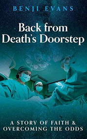 Back from Death's Doorstep: A story of faith and overcoming the odds by Benji Evans, 9781946277893