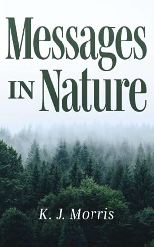 Messages in Nature by K. J. Morris, 9781946277916