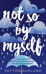 Not So by Myself: A safe space where God doesn't fix the loneliness, but sits with you instead - 9781637460115 by PEYTON GARLAND, 9781637460115