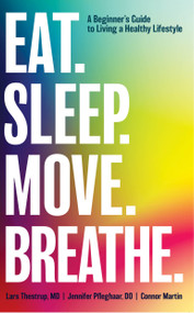 Eat. Sleep. Move. Breathe: The Beginner's Guide to Living A Healthy Lifestyle - 9781637460122 by Lars Thestrup, Jennifer Pfleghaar, 9781637460122