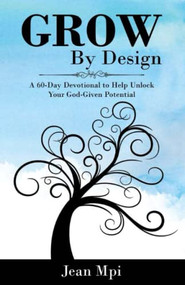 Grow By Design: A 60-day Devotional to Help Unlock Your God-Given Potential by Jean Mpi, 9781637461396