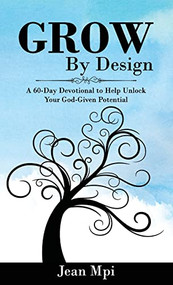 Grow by Design: A 60-day Devotional to Help Unlock Your God-given Potential - 9781637461402 by Jean Mpi, 9781637461402