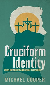 Cruciform Identity: Union with Christ and Christian Formation - 9781637460139 by MICHAEL COOPER, 9781637460139