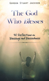 The God Who Blesses: 50 Reflections on Blessings and Blessedness - 9781637461464 by Gordon S. Jackson, 9781637461464