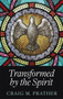 Transformed by the Spirit: A Modern Journey into Spiritual Formation by Craig M. Prather, 9781637460146