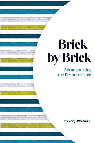 Brick by Brick: Reconstructing the Deconstructed by Trevor J. Whitman, 9781637461631