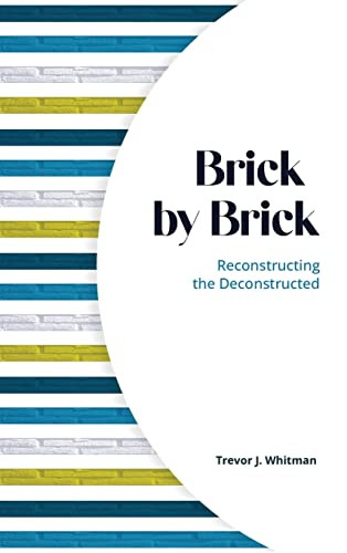 Brick by Brick: Reconstructing the Deconstructed - 9781637461648 by Trevor Whitman, 9781637461648