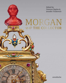 MORGAN -The Collector (Essays in Honor of Linda Roth's 40th Anniversary at the Wadsworth Atheneum Museum of Art) by Vanessa Sigalas, Jennifer Tonkovich, 9783897906792