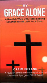 By Grace Alone: A Heartfelt Word with Those Seeking Salvation by the Lord Jesus Christ - 9781637461716 by Craig Ireland, 9781637461716