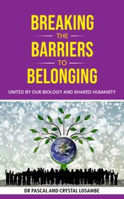 Breaking the Barriers to Belonging: United by Our Biology and Shared Humanity by Pascal Losambe, Crystal Losambe, 9781637461723