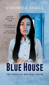 BLUE HOUSE: Ten Years on The Way Home - 9781637461778 by Veronika Braila, 9781637461778