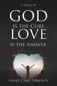 God Is the Cure, Love Is the Answer: A Memoir - 9781637461990 by Aimee Cabo Nikolov, 9781637461990